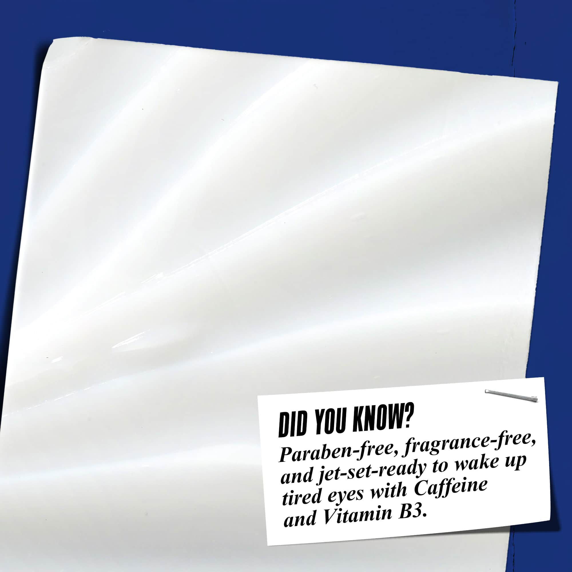 Primo piano della texture di Facial Fuel Eye Fuel. Il testo recita: "Lo sapevi? Senza parabeni, senza profumo e senza oli minerali per risvegliare gli occhi stanchi con vitamina B3 e caffeina."