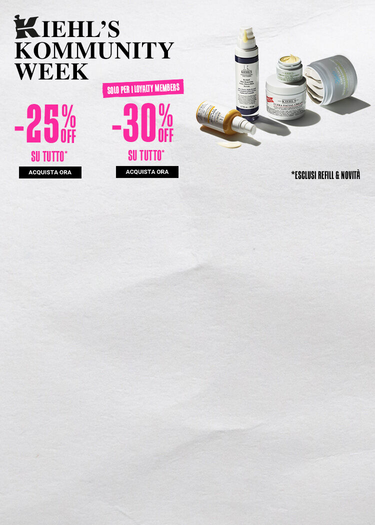 Per la prima volta in assoluto...    ARRIVA LA KIEHL'S COMMUNITY WEEK!   30% di sconto su tutto per i loyalty members! 